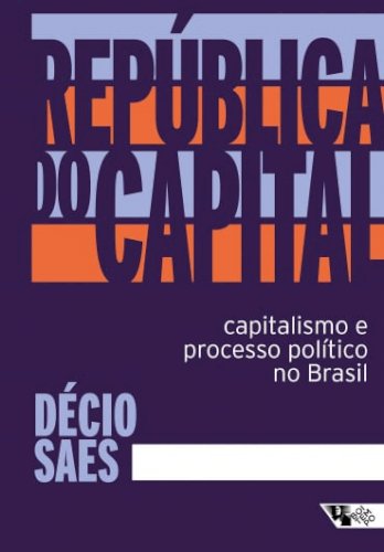 República do capital - capitalismo e processo político no Brasil, livro de Décio Saes