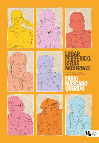 Lugar periférico, ideias modernas: aos intelectuais paulistas as batatas, livro de Fabio Mascaro Querido