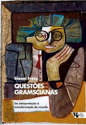 Questões gramscianas: da interpretação à transformação do mundo, livro de Gianni Fresu