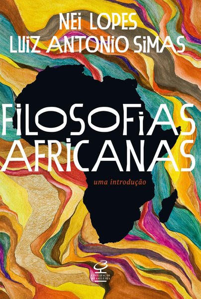 Filosofias africanas. Uma introdução, livro de Nei Lopes, Luiz Antonio Simas