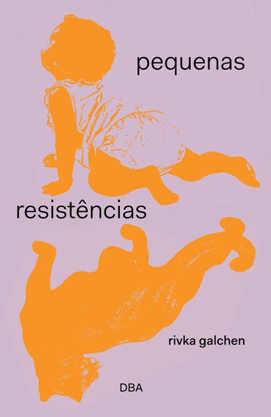 Pequenas resist&ecirc;ncias, livro de Rivka Galchen