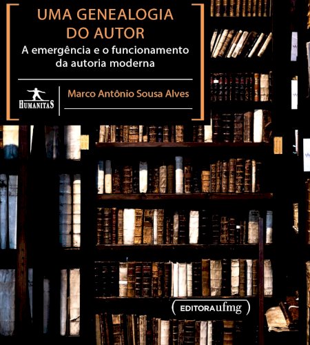 Uma genealogia do autor: a emergência e o funcionamento da autoria moderna, livro de Marco Antônio Sousa Alves