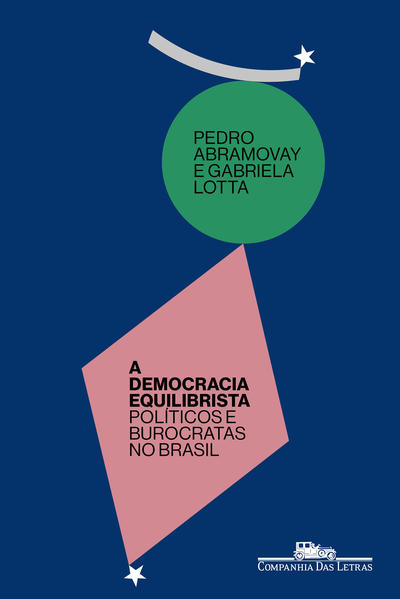 A democracia equilibrista. Políticos e burocratas no Brasil, livro de Pedro Abramovay, Gabriela Lotta