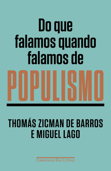 Do que falamos quando falamos de populismo, livro de Thomás Zicman de Barros, Miguel Lago