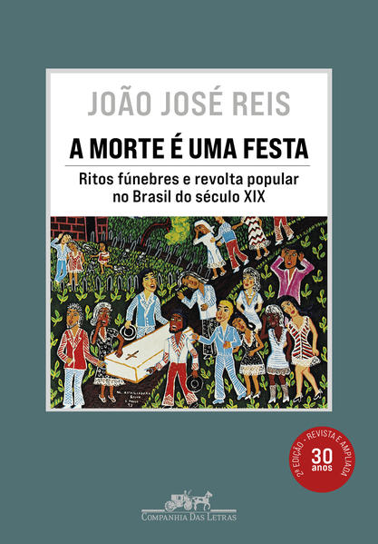 A morte é uma festa (Nova edição). Ritos fúnebres e revolta popular no Brasil do século XIX, livro de João José Reis