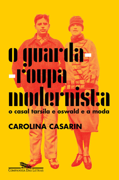 O guarda-roupa modernista. O casal Tarsila e Oswald e a moda, livro de Carolina Casarin