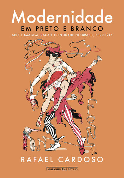 Modernidade em preto e branco. Arte e imagem, raça e identidade no Brasil, 1890-1945, livro de Rafael Cardoso