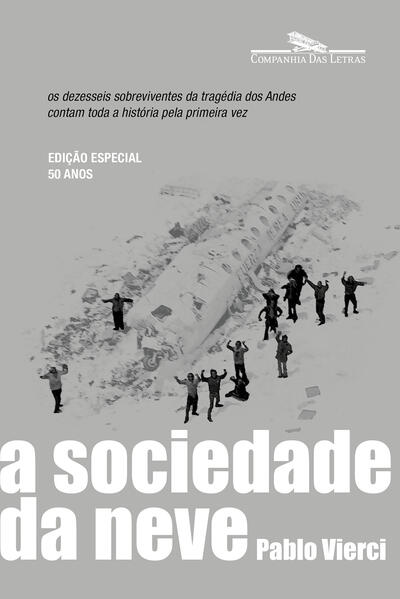 A sociedade da neve (Nova edição). Os dezesseis sobreviventes da tragédia dos Andes contam toda a história pela primeira vez, livro de Pablo Vierci