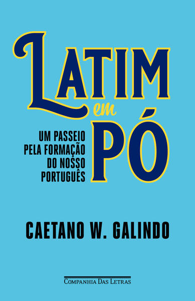 Latim em pó. Um passeio pela formação do nosso português, livro de Caetano W. Galindo