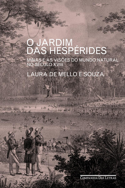 O Jardim das Hespérides. Minas e as visões do mundo natural no século XVIII, livro de Laura de Mello e Souza