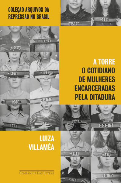 A Torre. O cotidiano de mulheres encarceradas pela ditadura, livro de Luiza Villaméa