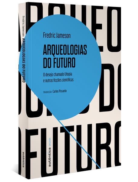Arqueologias do futuro. O desejo chamado Utopia e outras ficções científicas, livro de Fredric Jameson