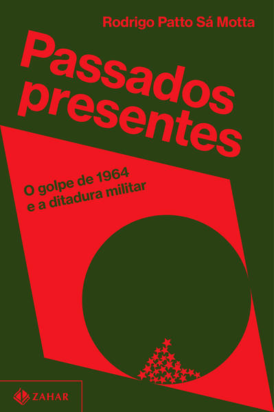 Passados presentes. O golpe de 1964 e a ditadura militar, livro de Rodrigo Patto Sá Motta