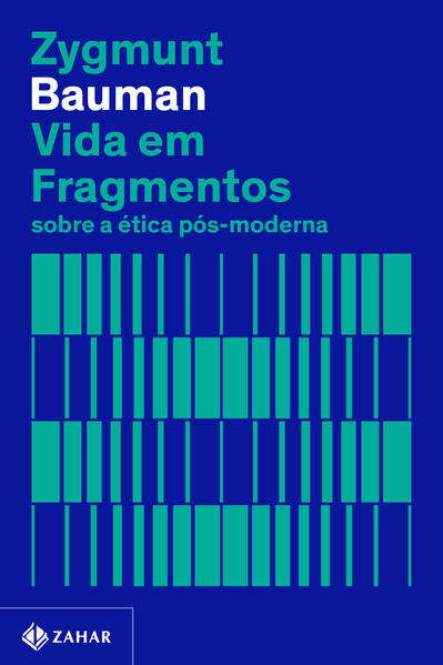 Vida em fragmentos (Nova edição). Sobre a ética pós-moderna, livro de Zygmunt Bauman