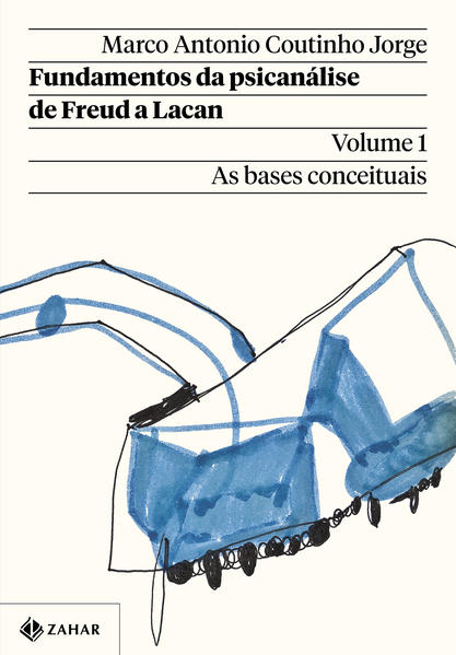 Fundamentos da psicanálise de Freud a Lacan  Vol. 1 (Nova edição). As bases conceituais, livro de Marco Antonio Coutinho Jorge