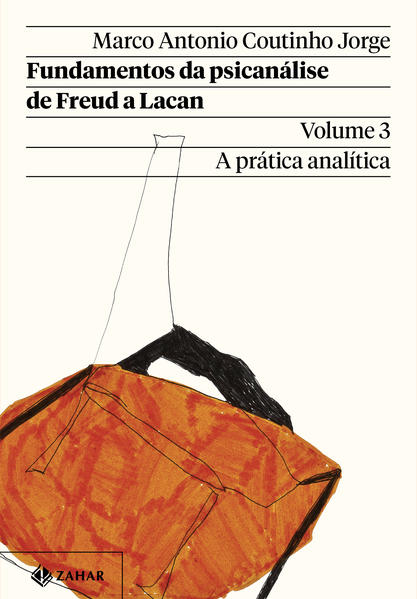 Fundamentos da psicanálise de Freud a Lacan – Vol. 3 (Nova edição). A prática analítica, livro de Marco Antonio Coutinho Jorge