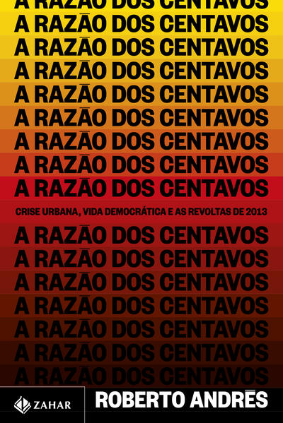 A razão dos centavos. Crise urbana, vida democrática e as revoltas de 2013, livro de Roberto Andrés