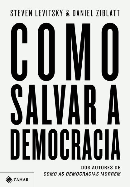 Como salvar a democracia, livro de Steven Levitsky, Daniel Ziblatt