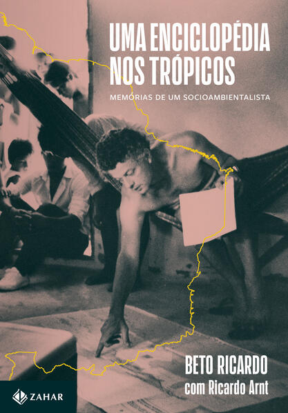 Uma enciclopédia nos trópicos. Memórias de um socioambientalista, livro de Beto Ricardo, Ricardo Arnt