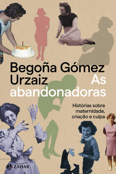 As abandonadoras. Histórias sobre maternidade, criação e culpa, livro de Begoña Gómez Urzaiz