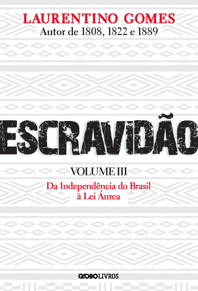 Escravidão - Volume 3. Da Independência do Brasil à Lei Áurea, livro de Laurentino Gomes