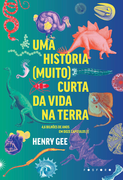 Uma história (muito) curta da vida na Terra. 4,6 bilhões de anos em doze capítulos (!), livro de Henry Gee