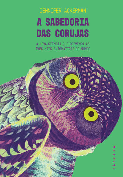 A sabedoria das corujas: A nova ciência que desvenda as aves mais enigmáticas do mundo, livro de Jennifer Ackerman