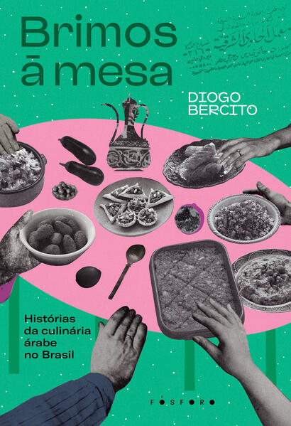 Brimos à mesa: Histórias da culinária árabe no Brasil, livro de Diogo Bercito