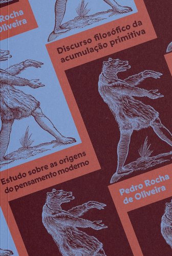 Discurso filosófico da acumulação primitiva: estudo sobre as origens do pensamento moderno, livro de Pedro Rocha de Oliveira
