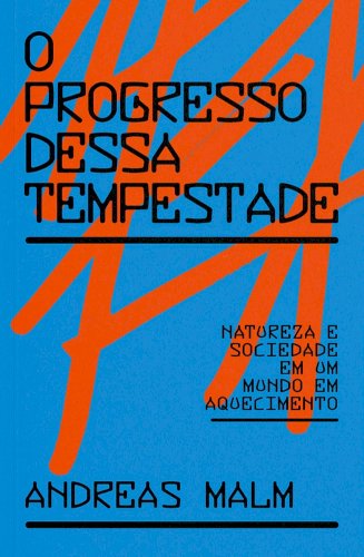 O progresso dessa tempestade: natureza e sociedade em um mundo em aquecimento, livro de Andreas Malm