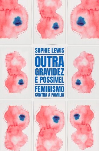 Outra gravidez é possível: feminismo contra a família, livro de Sophie Lewis