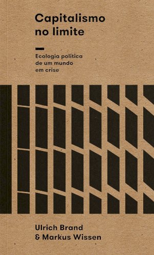Capitalismo no limite: ecologia pol&iacute;tica de um mundo em crise, livro de Ulrich Brand, Markus Wissen