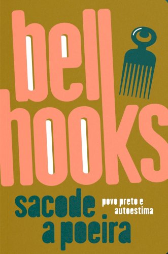 Sacode a poeira: povo preto e autoestima, livro de bell hooks