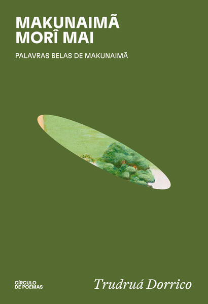 Makunaim&atilde; mor&icirc; mai. Palavras belas de Makunaim&atilde;, livro de Trudruá Dorrico