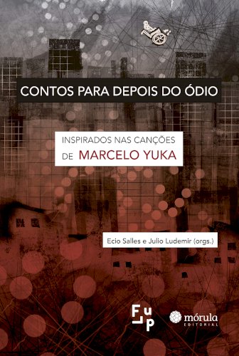 Contos para depois do ódio: inspirados nas canções de Marcelo Yuka, livro de Ecio Salles, Julio Ludemir (org.)