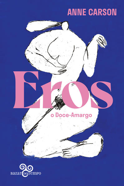 Eros, o doce-amargo. Um ensaio, livro de Anne Carson