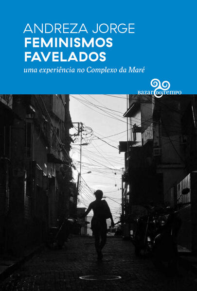 Feminismos favelados. Uma experiência no Complexo da Maré, livro de Andreza Jorge