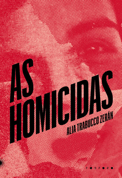As homicidas, livro de Alia Trabucco Zerán
