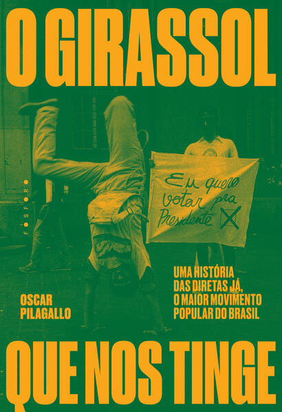 O girassol que nos tinge: Uma história das Diretas Já, o maior movimento popular do Brasil, livro de Oscar Pilagallo