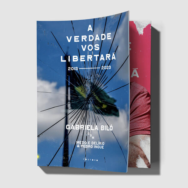 A Verdade Vos Libertará. 2013 - 2023, livro de Gabriela Biló, Pedro Inoue, Medo e Delírio em Brasília