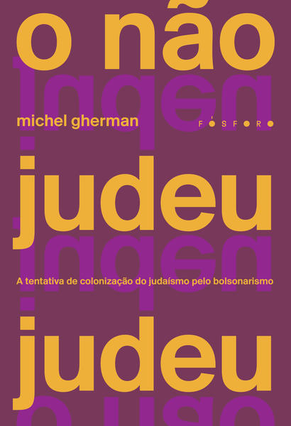 O não judeu judeu. A tentativa de colonização do judaísmo pelo bolsonarismo, livro de Michel Gherman