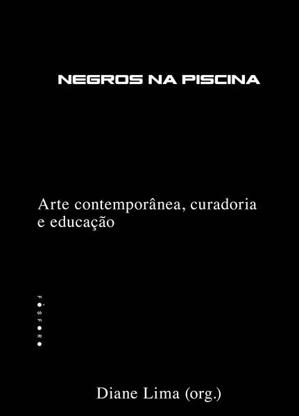 Negros na piscina. Arte contemporânea, curadoria e educação, livro de Diane Lima (org.)