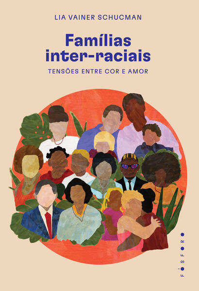 Famílias inter-raciais:. Tensões entre cor e amor, livro de Lia Vainer Schucman