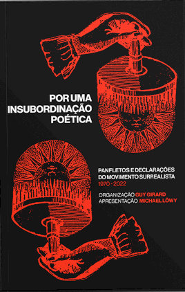 Por uma insubordinação poética - panfletos e declarações do movimento surrealista 1970-2022, livro de Guy Girard (org.)