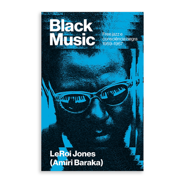 Black Music: Free jazz e consci&ecirc;ncia negra (1959-1967), livro de LeRoi Jones (Amiri Baraka)