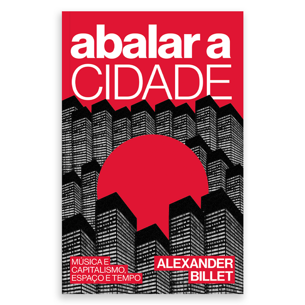 Abalar a cidade: Música e capitalismo, espaço e tempo, livro de Alexander Billet