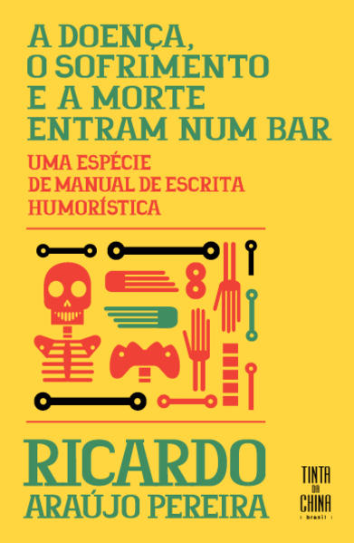 A doença, o sofrimento e a morte entram num bar. Uma espécie de manual de escrita humorística, livro de Ricardo Araújo Pereira
