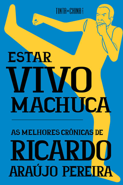Estar vivo machuca. As melhores crônicas de Ricardo Araújo Pereira, livro de Ricardo Araújo Pereira