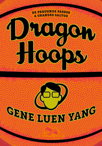 Dragon Hoops. De pequenos passos a grandes saltos, livro de Gene Luen Yang
