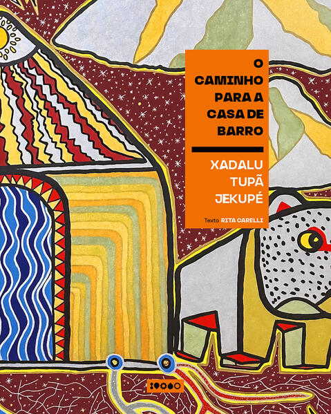 O caminho para a casa de barro, livro de Xadalu Tupã Jekupé, Rita Carelli